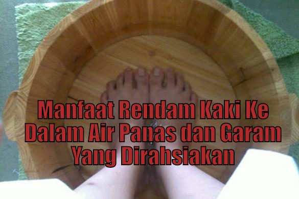 Manfaat Rendam Kaki ke Dalam Air Panas Dan Garam